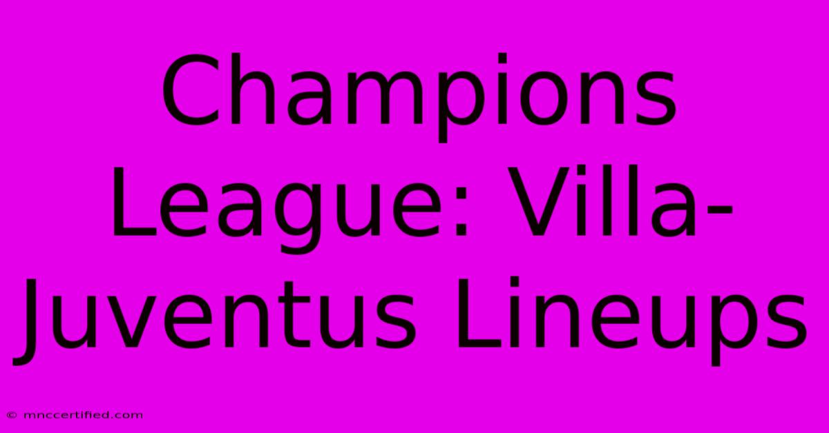 Champions League: Villa-Juventus Lineups