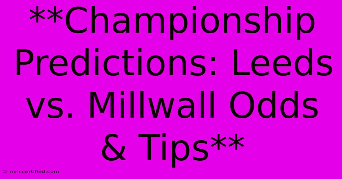 **Championship Predictions: Leeds Vs. Millwall Odds & Tips**