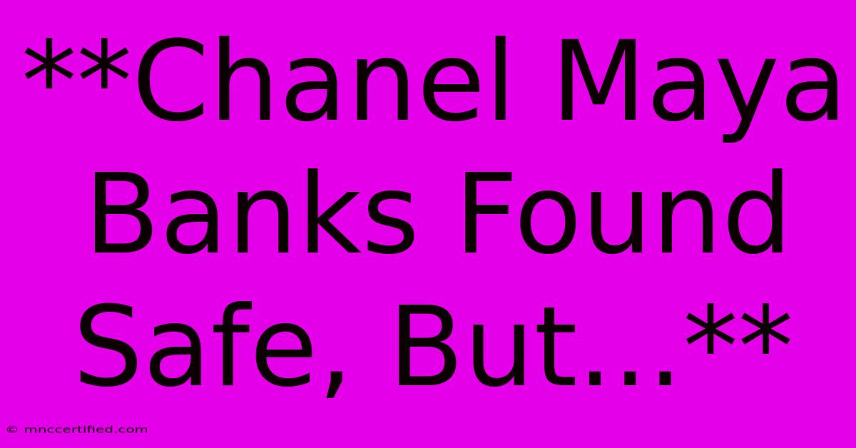 **Chanel Maya Banks Found Safe, But...**