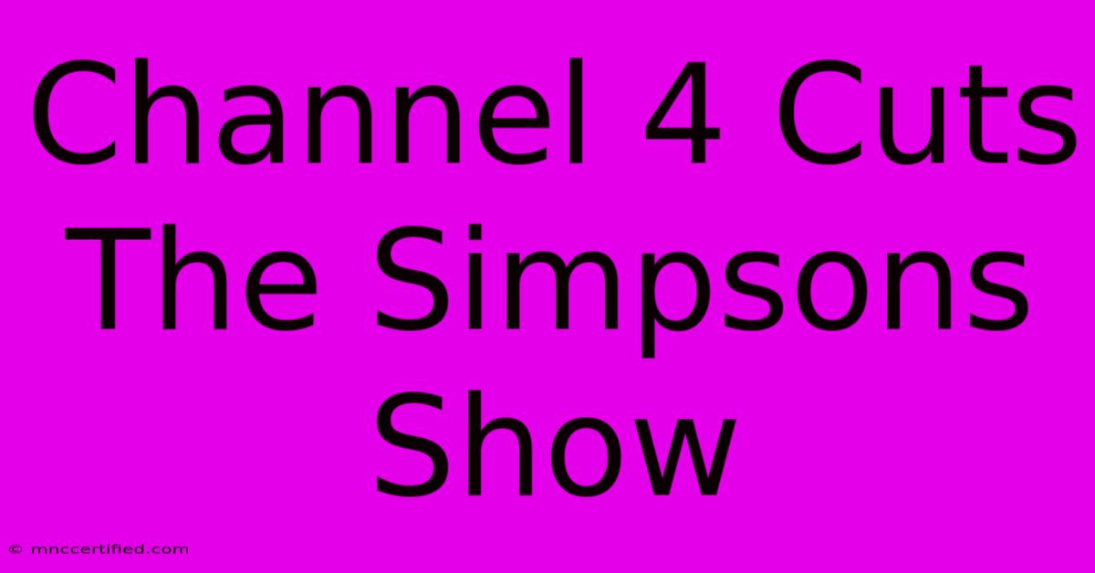 Channel 4 Cuts The Simpsons Show