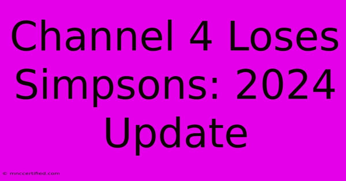 Channel 4 Loses Simpsons: 2024 Update