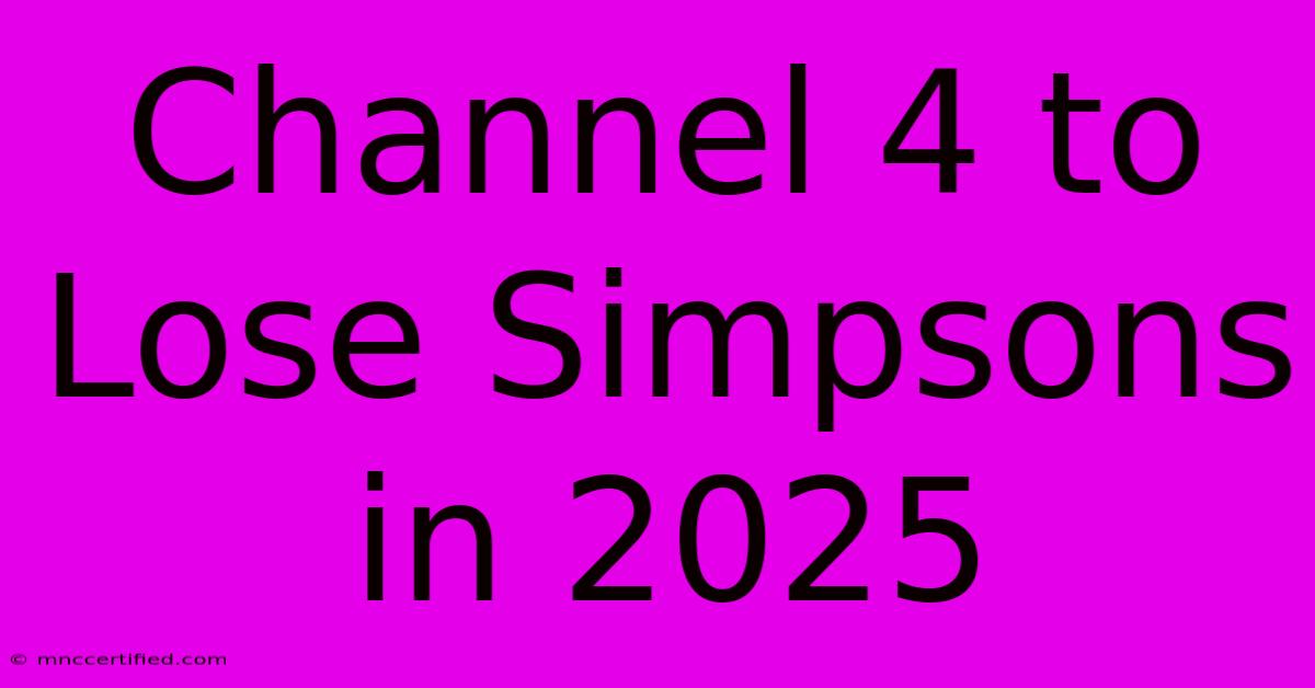 Channel 4 To Lose Simpsons In 2025