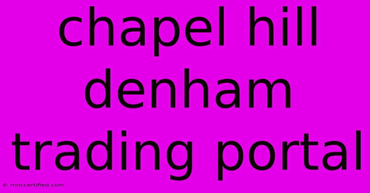 Chapel Hill Denham Trading Portal