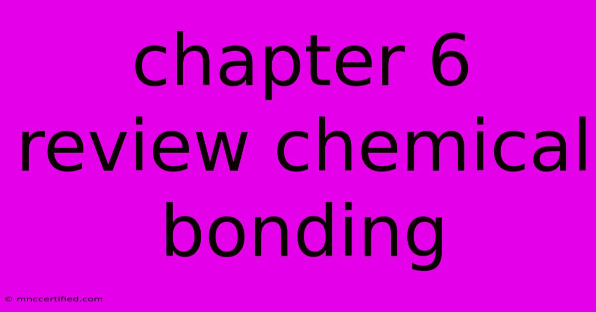 Chapter 6 Review Chemical Bonding