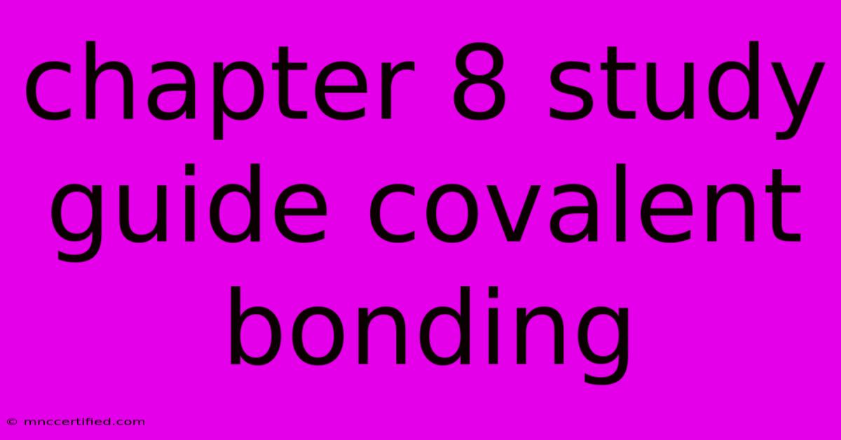 Chapter 8 Study Guide Covalent Bonding