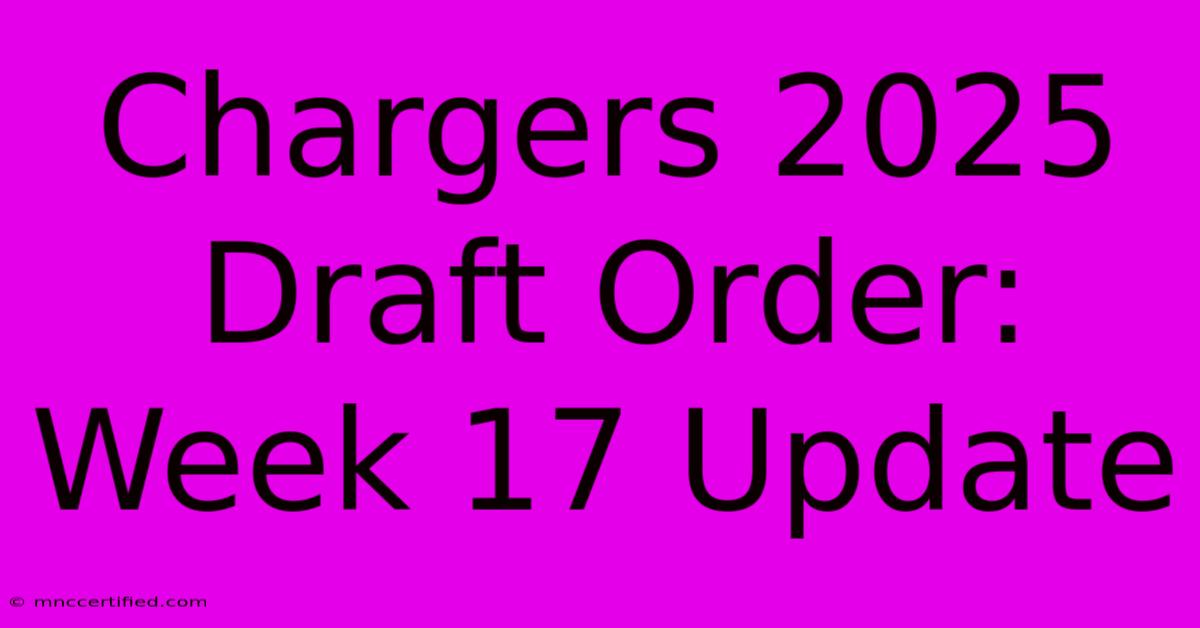 Chargers 2025 Draft Order: Week 17 Update