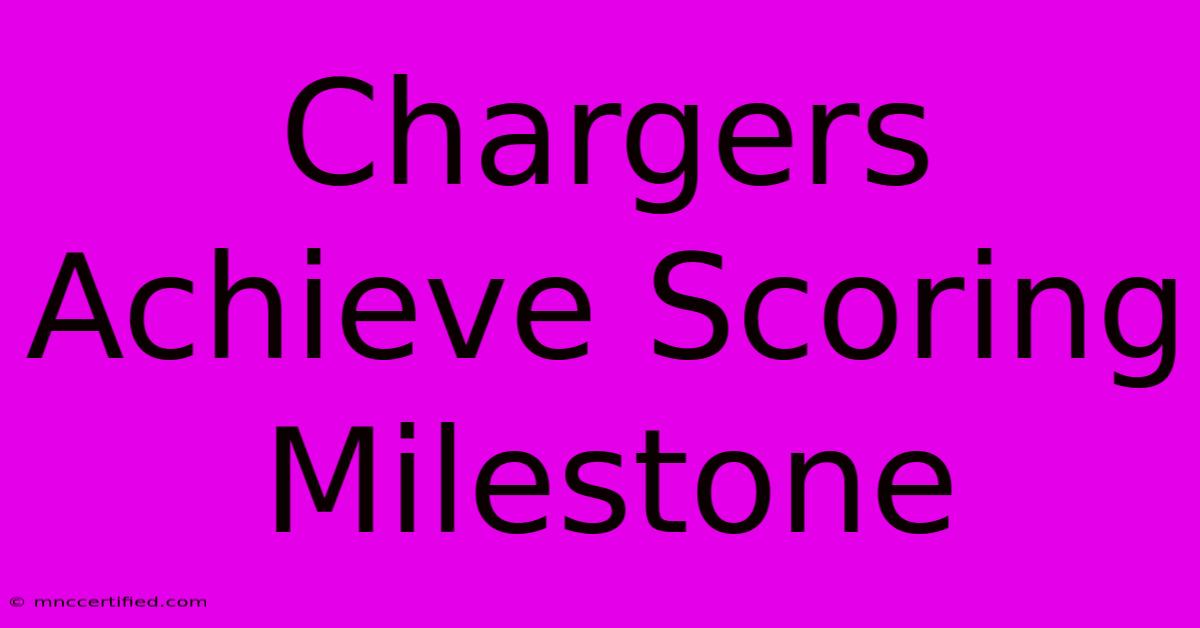 Chargers Achieve Scoring Milestone