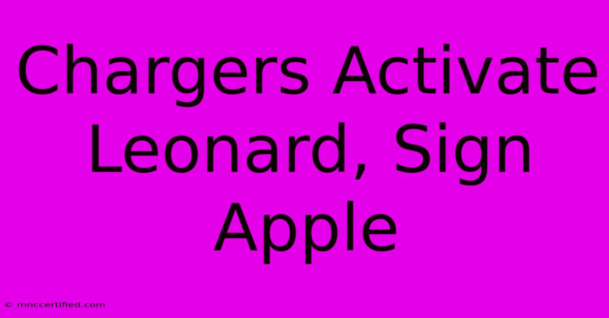 Chargers Activate Leonard, Sign Apple