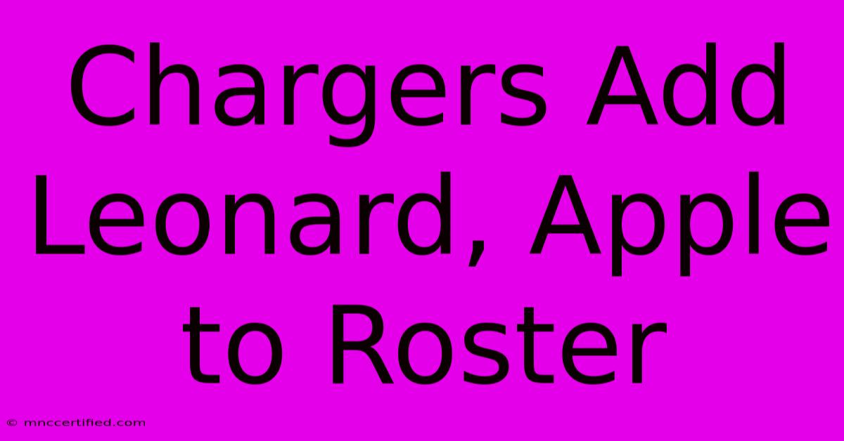 Chargers Add Leonard, Apple To Roster