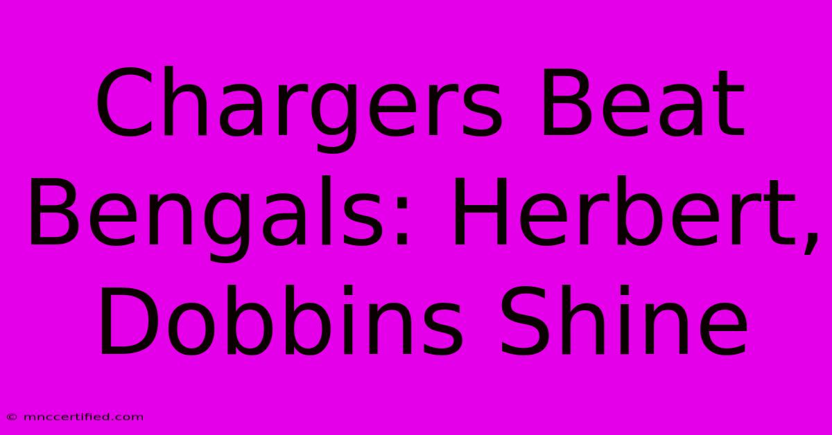 Chargers Beat Bengals: Herbert, Dobbins Shine