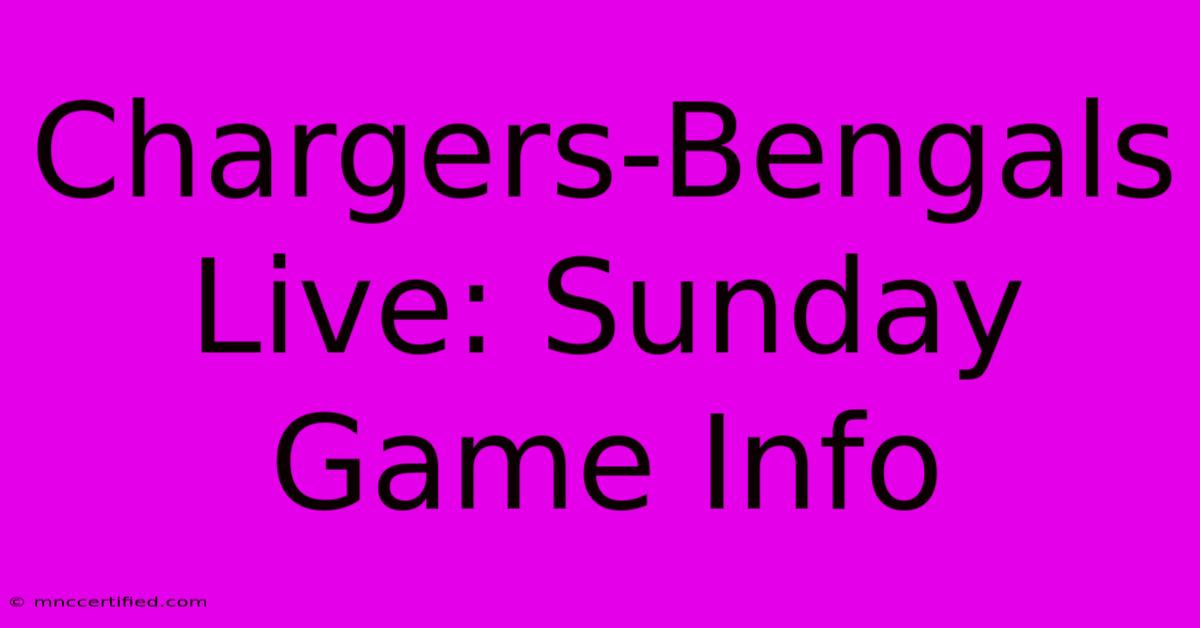 Chargers-Bengals Live: Sunday Game Info