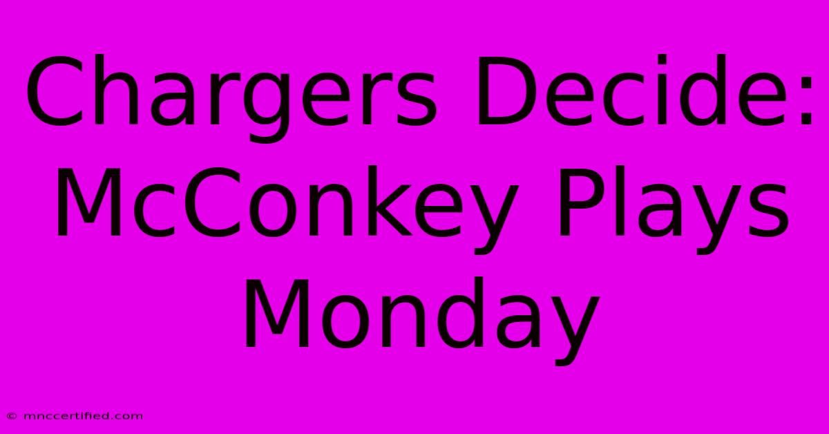 Chargers Decide: McConkey Plays Monday