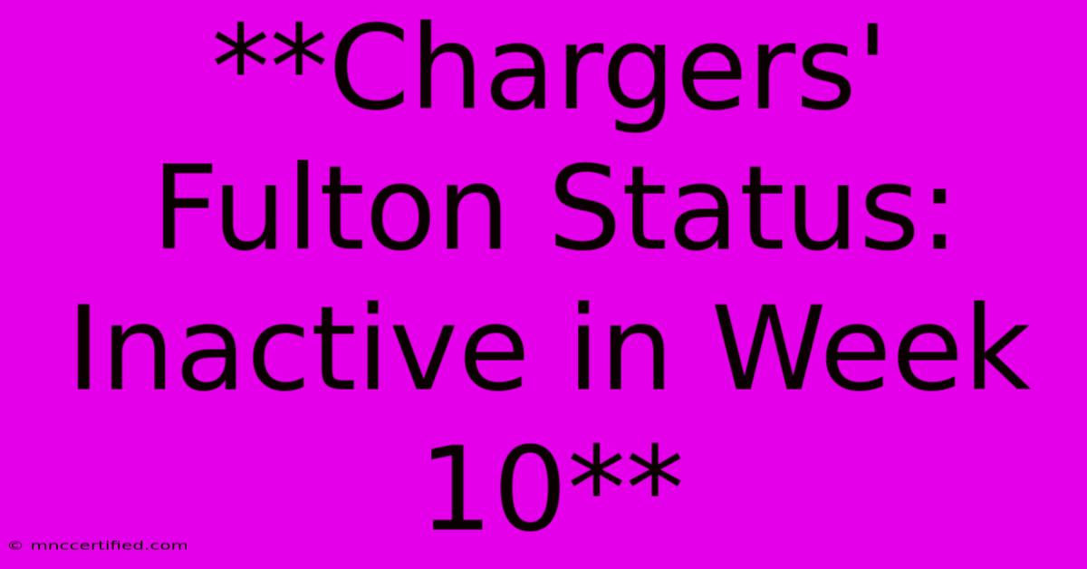 **Chargers' Fulton Status: Inactive In Week 10** 