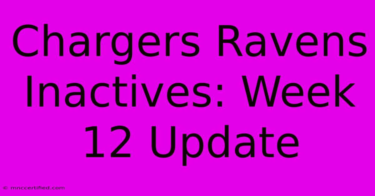 Chargers Ravens Inactives: Week 12 Update