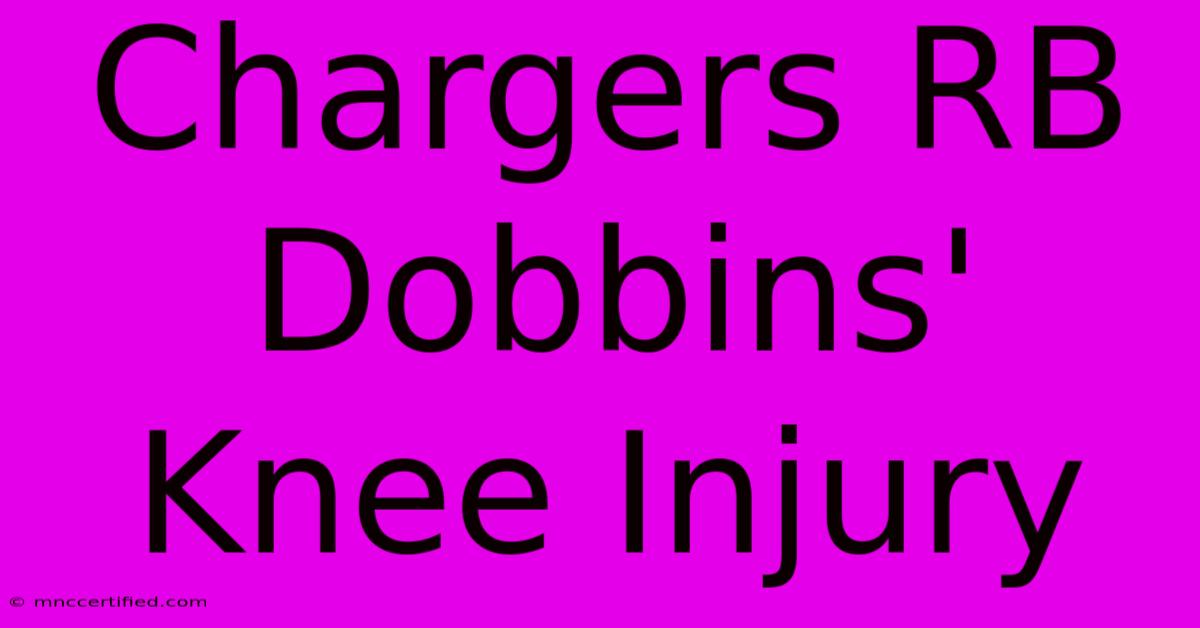 Chargers RB Dobbins' Knee Injury