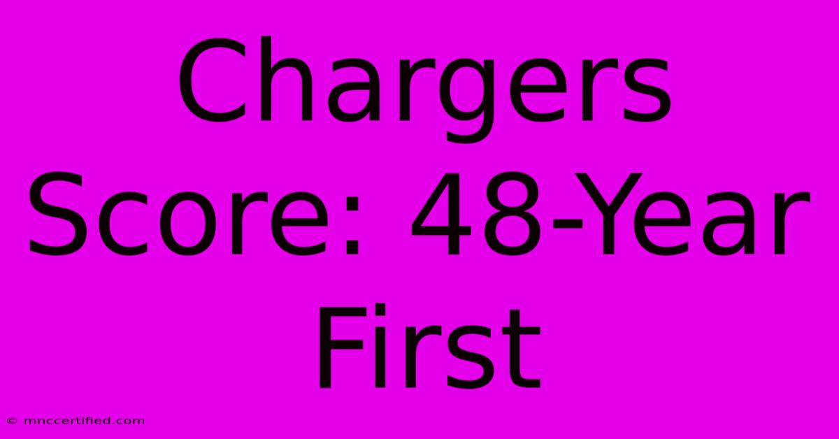 Chargers Score: 48-Year First