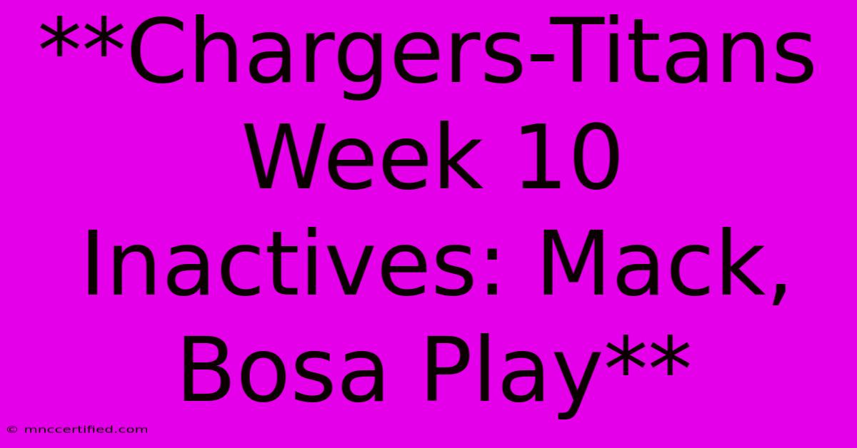 **Chargers-Titans Week 10 Inactives: Mack, Bosa Play** 