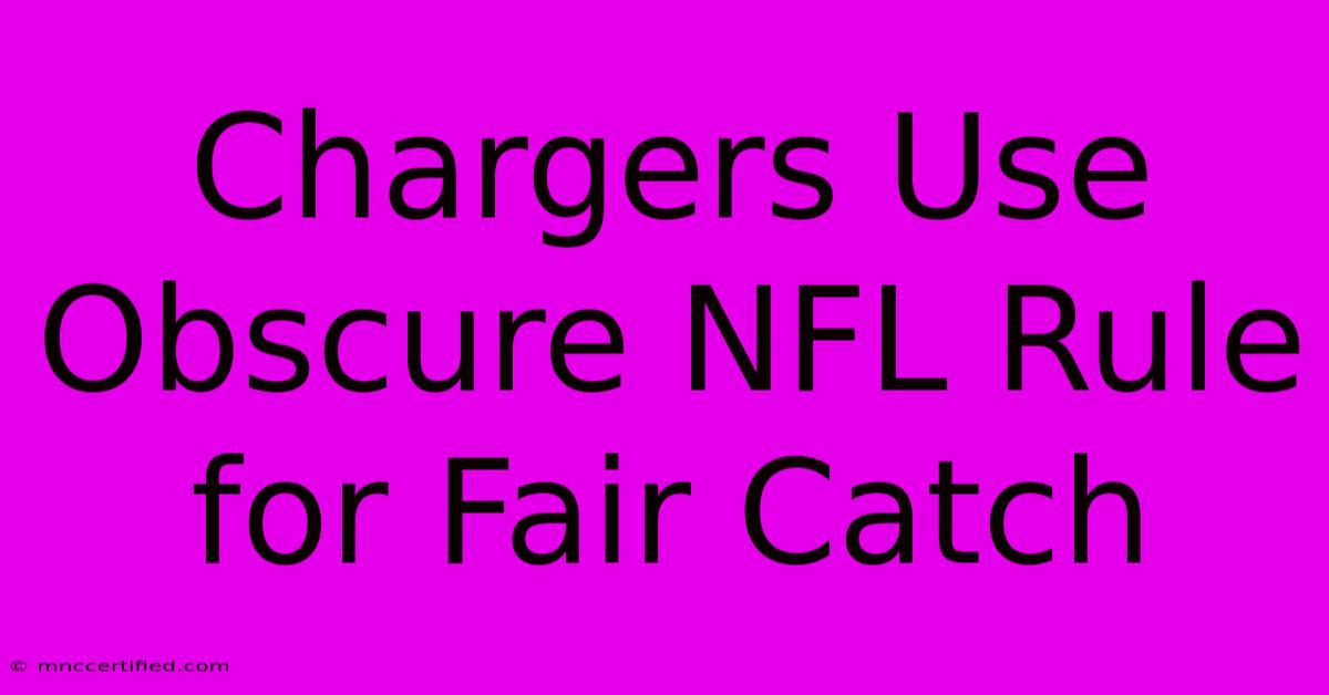 Chargers Use Obscure NFL Rule For Fair Catch