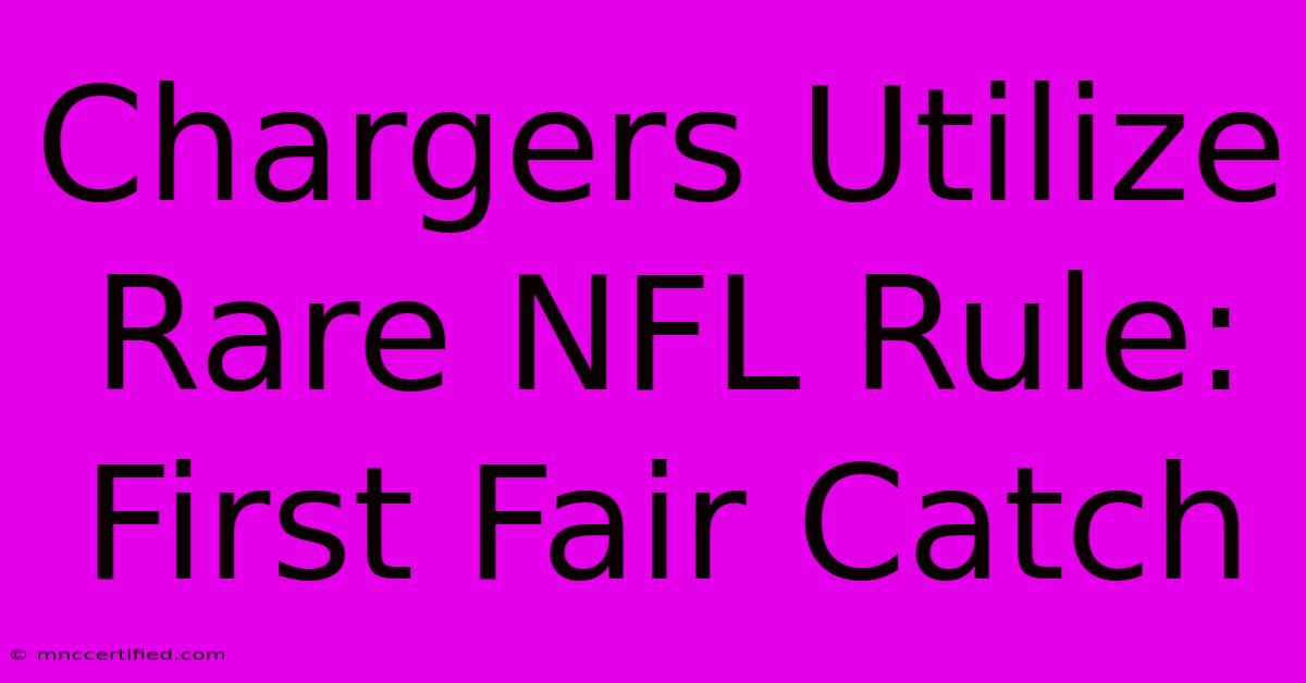 Chargers Utilize Rare NFL Rule: First Fair Catch