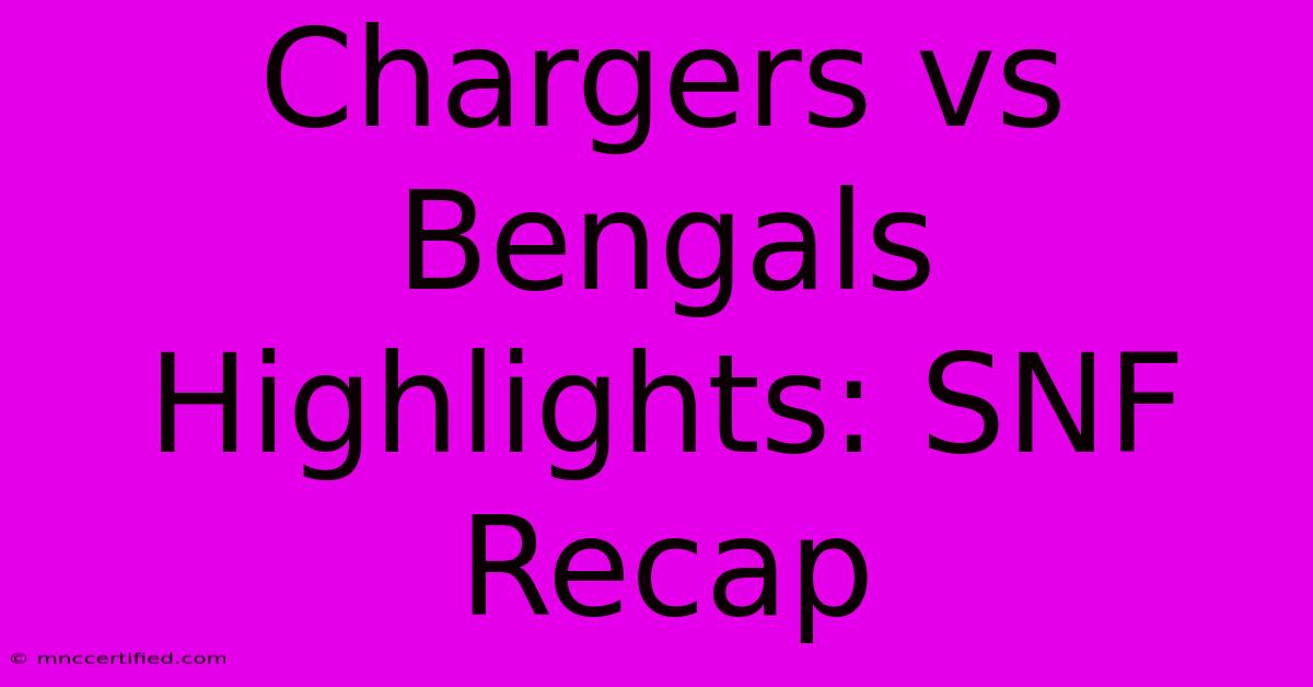 Chargers Vs Bengals Highlights: SNF Recap