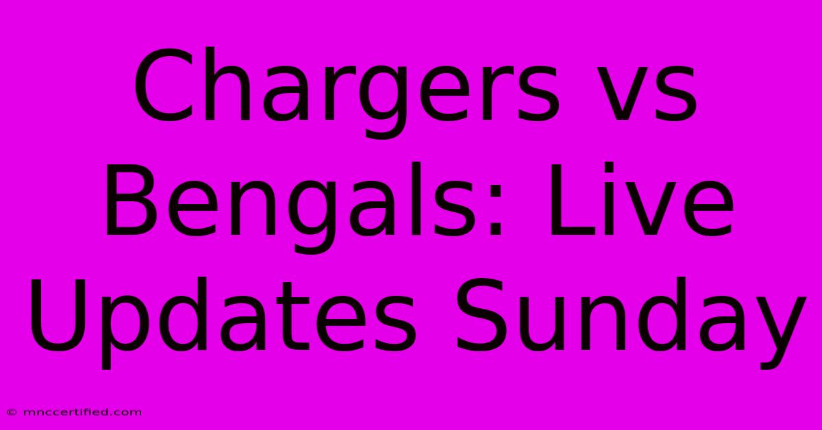 Chargers Vs Bengals: Live Updates Sunday