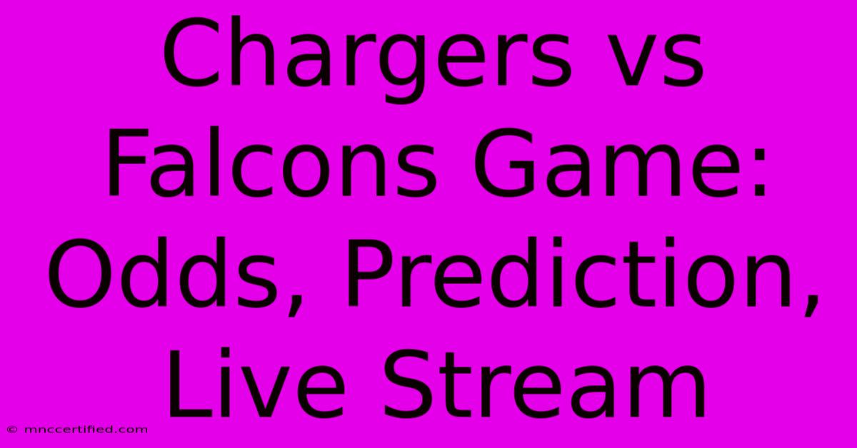 Chargers Vs Falcons Game: Odds, Prediction, Live Stream