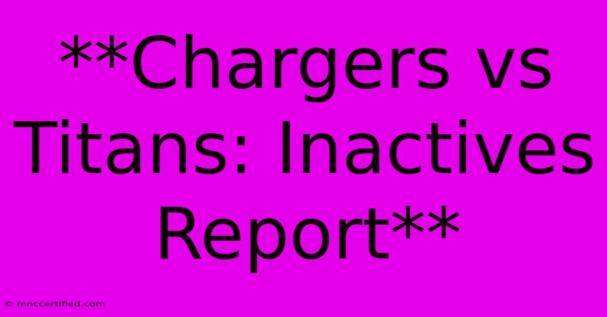 **Chargers Vs Titans: Inactives Report**