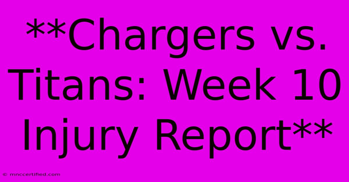 **Chargers Vs. Titans: Week 10 Injury Report** 