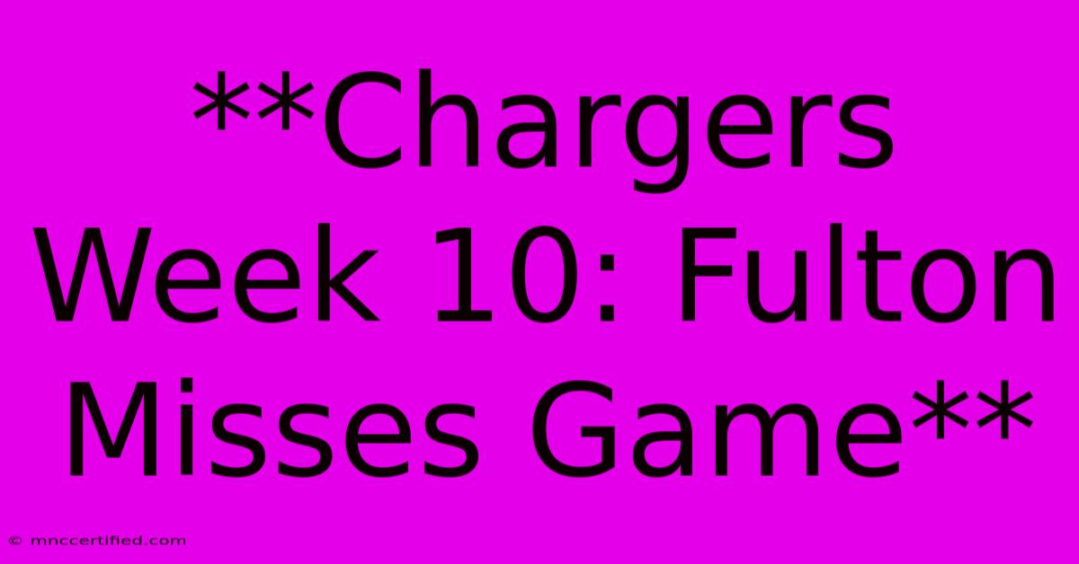 **Chargers Week 10: Fulton Misses Game**