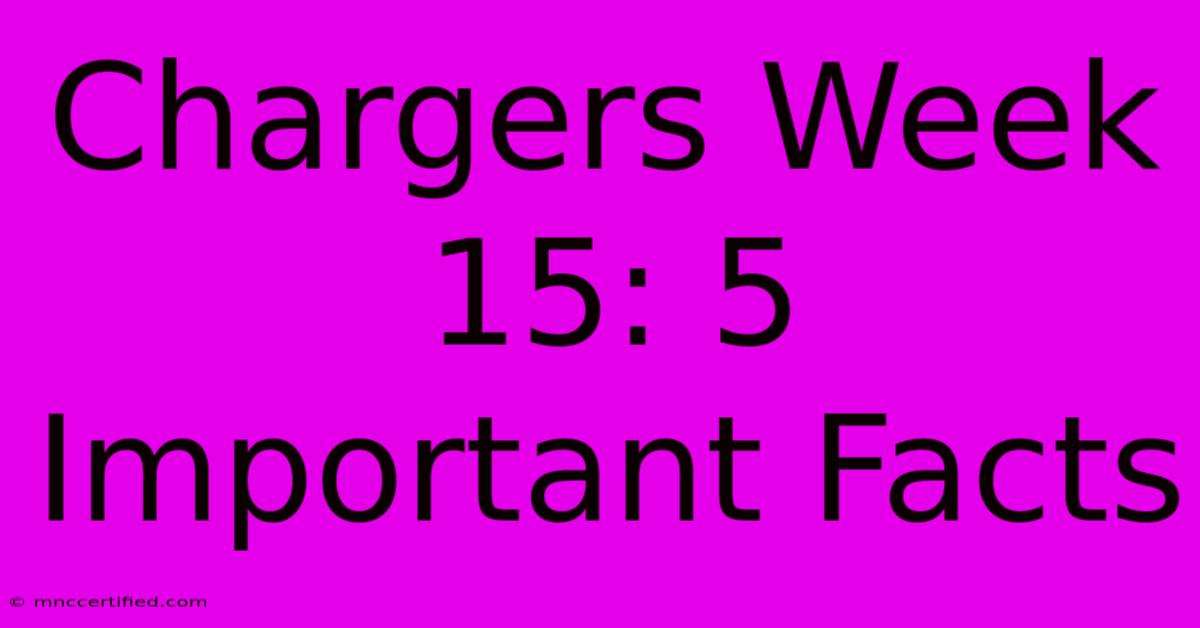 Chargers Week 15: 5 Important Facts