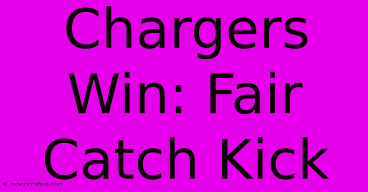 Chargers Win: Fair Catch Kick