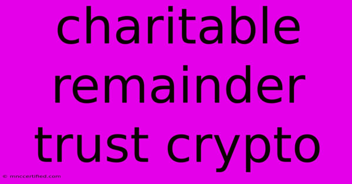 Charitable Remainder Trust Crypto