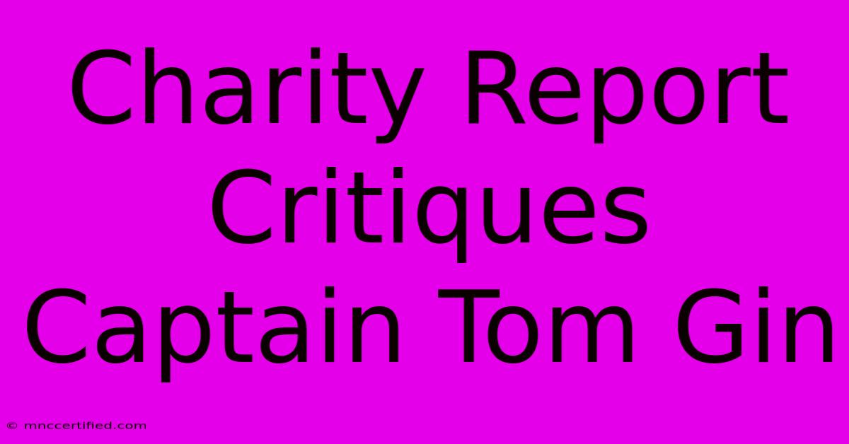 Charity Report Critiques Captain Tom Gin