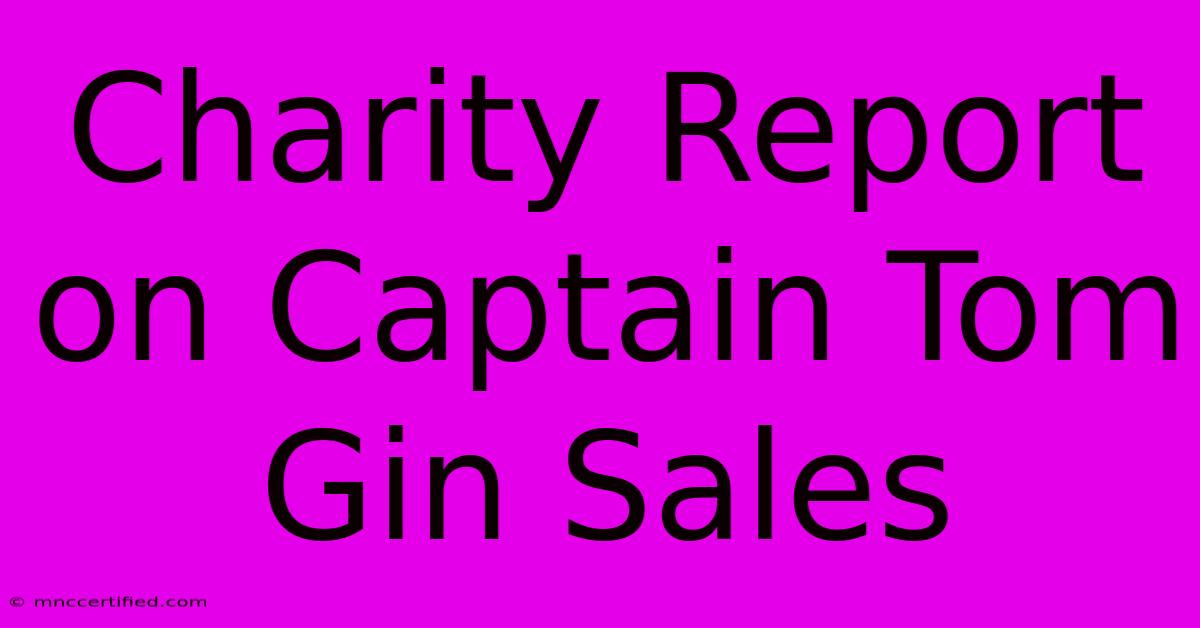 Charity Report On Captain Tom Gin Sales