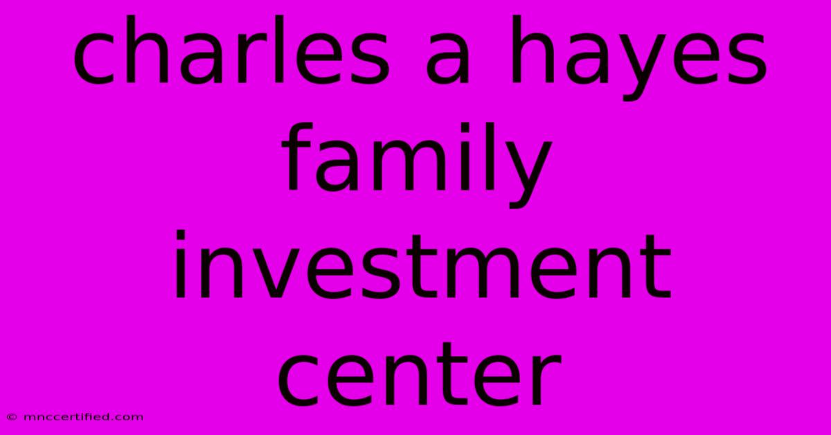 Charles A Hayes Family Investment Center