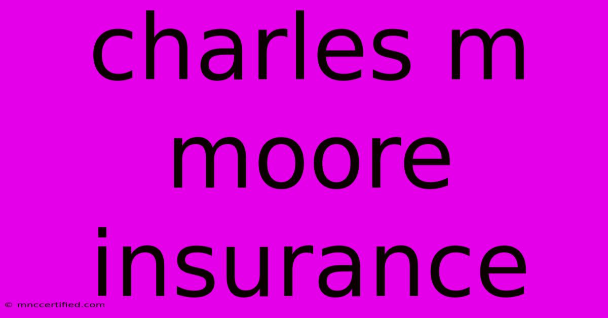 Charles M Moore Insurance