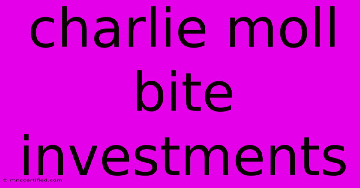 Charlie Moll Bite Investments