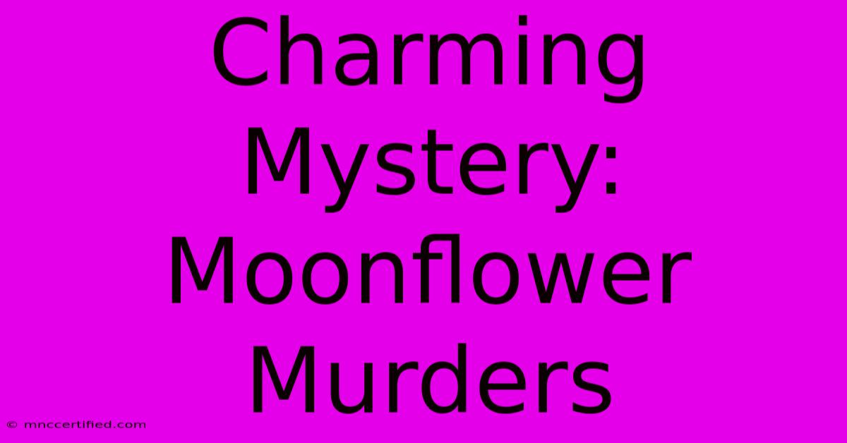 Charming Mystery: Moonflower Murders