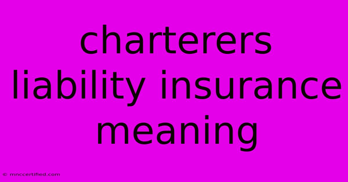 Charterers Liability Insurance Meaning