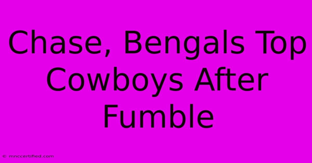 Chase, Bengals Top Cowboys After Fumble