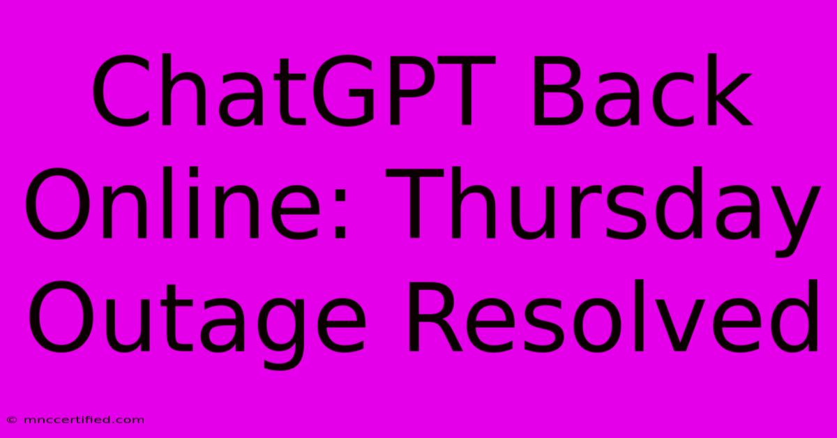 ChatGPT Back Online: Thursday Outage Resolved