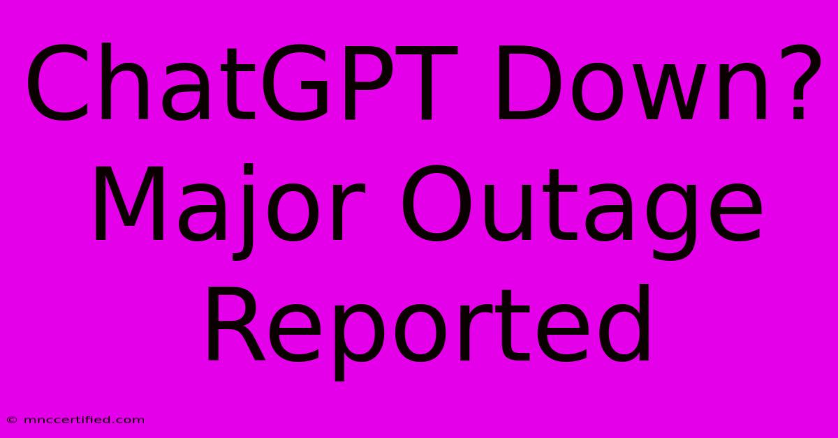 ChatGPT Down? Major Outage Reported