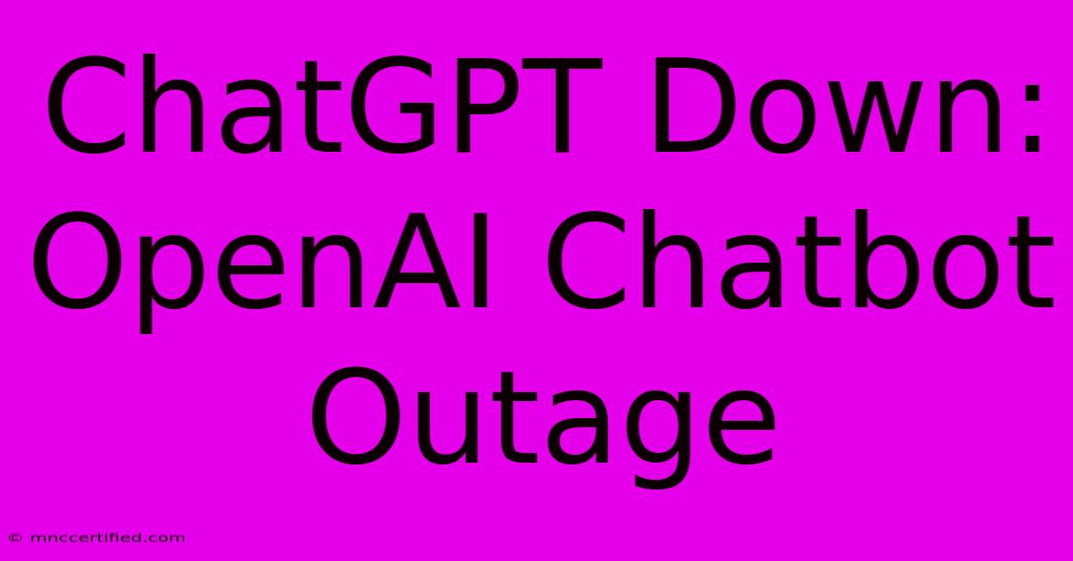 ChatGPT Down: OpenAI Chatbot Outage