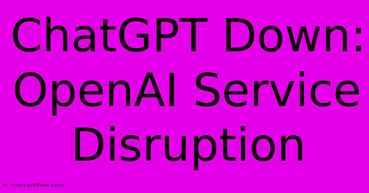 ChatGPT Down: OpenAI Service Disruption