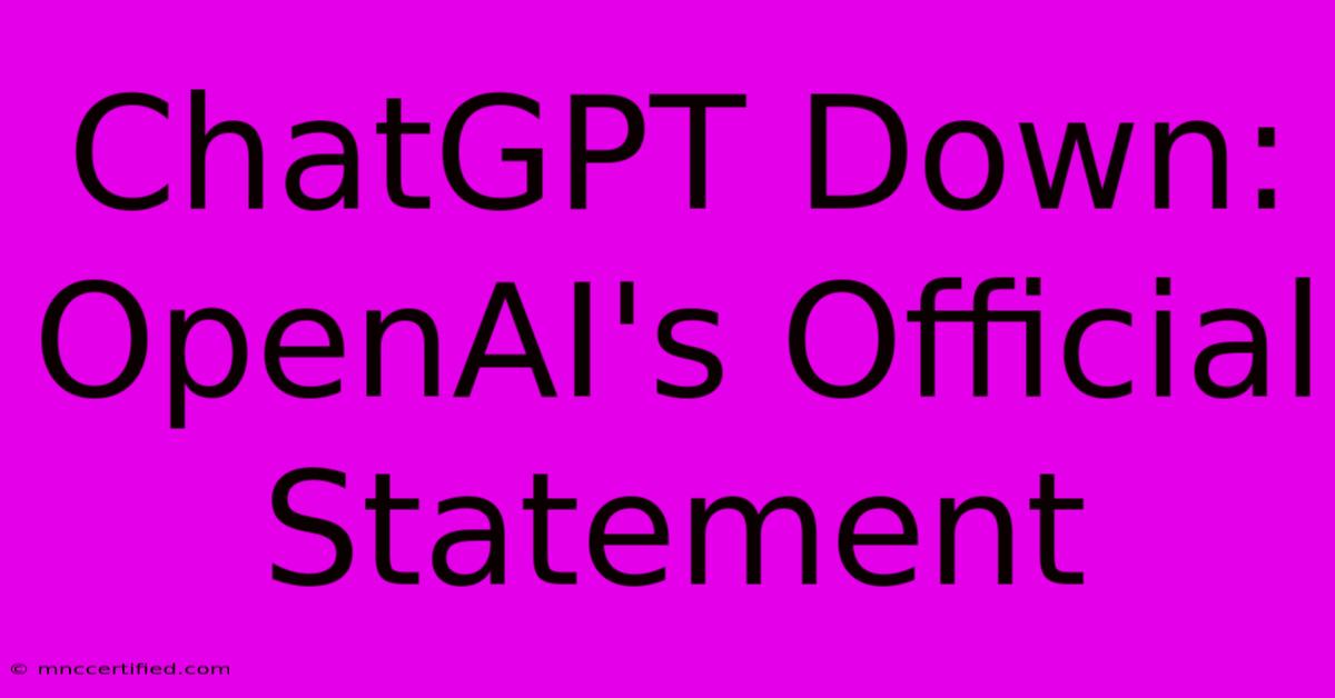 ChatGPT Down: OpenAI's Official Statement