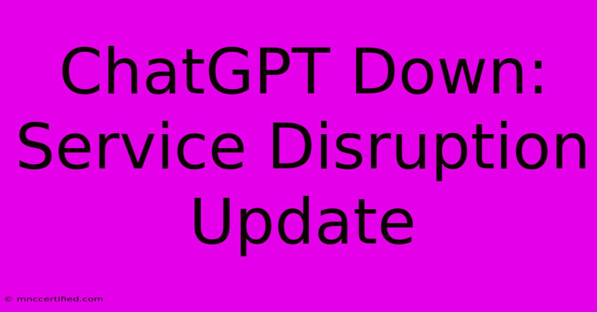 ChatGPT Down: Service Disruption Update