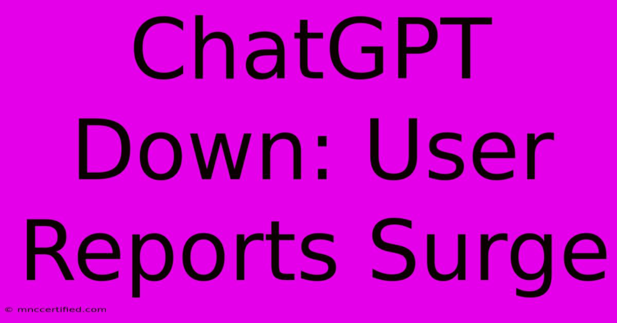 ChatGPT Down: User Reports Surge