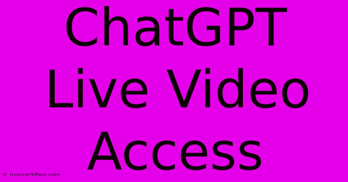 ChatGPT Live Video Access