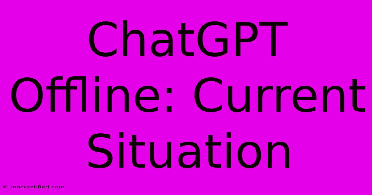 ChatGPT Offline: Current Situation