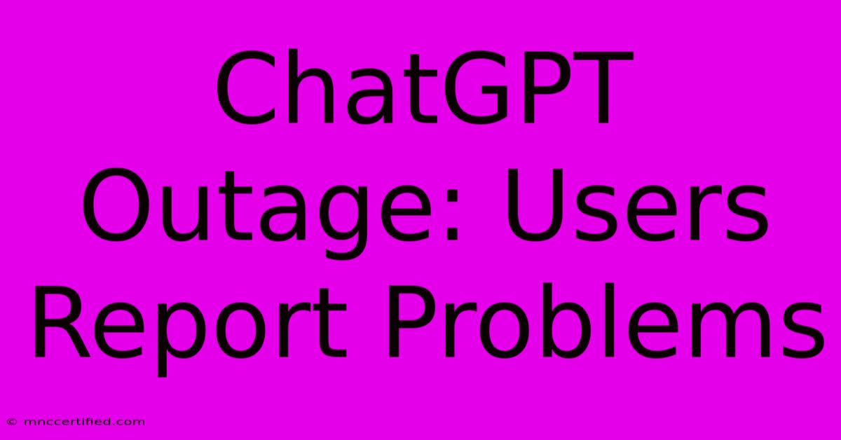 ChatGPT Outage: Users Report Problems